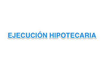 Ejecución Hipotecaria o Vencimiento Anticipado de su Hipoteca